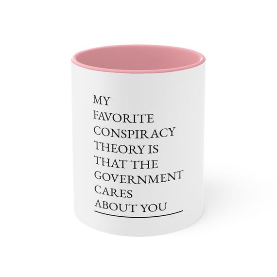 Funny quote mug; Sarcastic Government Quote Coffee Cup; 11 oz/15oz Funny Conspiracy Theory, matte