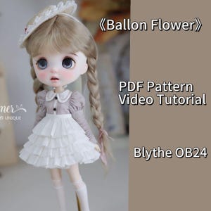 May include: A doll wearing a white dress with a brown blouse and a straw hat. The doll has blonde hair in braids. The text "Balloon Flower" and "PDF Pattern Video Tutorial Blythe OB24" is on the background.