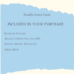 May include: A light blue digital graphic with dark text reading Studio Luna Luxe, INCLUDED IN YOUR PURCHASE, SEAMLESS PATTERN, READY-TO-PRINT FILE (300 DPI), INSTANT DIGITAL DOWNLOAD, and 12X12 INCH. The graphic has a torn paper edge effect.