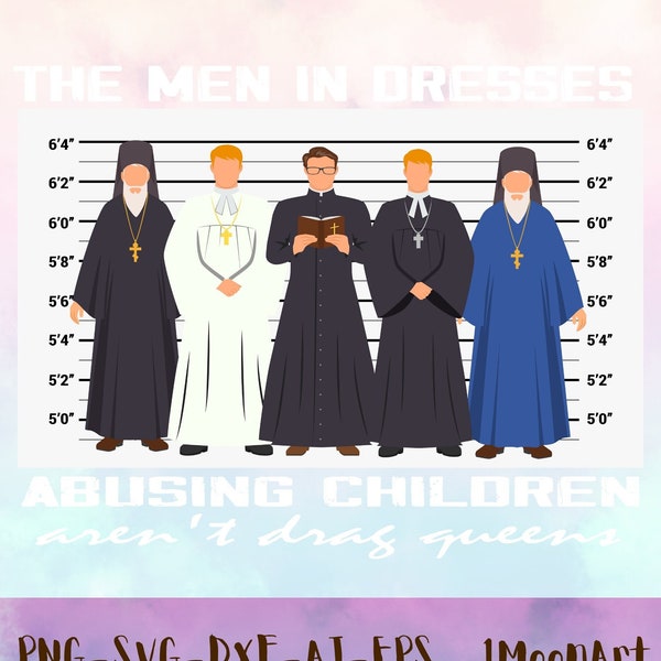 The Men In Dresses Abusing Children Aren't Drag Queens SVG Png ,Stop children abuse,Drag queen PNG, Protect Trans Kids, Priest Mugshot PNG