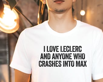 I Love Leclerc and Anyone Who Beats Max Shirt, Funny Racing Shirt, Racing Shirt for Him, Car Racing Shirt