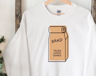 Brad's Fresh Coffee Beans Sweatshirt, Hoffman Shirt, Funny Coffee Shirt, Espresso Shirt, Espresso Gift, Coffee Gift, Hipster Coffee