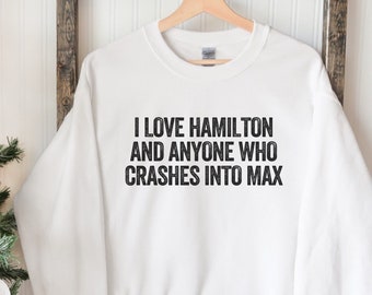 I Love Hamilton and Anyone Who Crashes Into Max, Lewis Formula Sweatshirt, Formula Shirt, Formula Gift, Formula Shirt, Max vs Lewis Shirt