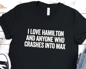 I Love Hamilton And Anyone Who Crashes Into Max Funny T-Shirt, Formula Racing Shirt, Max vs Lewis Shirt, Formula Racing Meme, Funny Racing