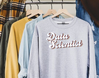 Data Scientist Sweatshirt, Data Science Sweatshirt, Data Scientist, Data Science, Shirt for Data Scientist, Data Science Gift