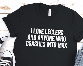 I Love Leclerc And Anyone Who Crashes Into Max Funny T-Shirt, Formula Racing Shirt, Max vs Lewis Shirt, Formula Racing Meme