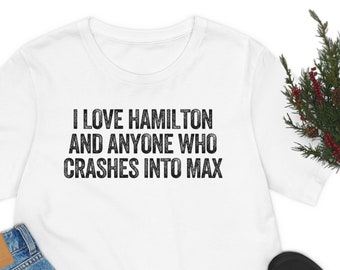 I Love Hamilton And Anyone Who Crashes Into Max Funny T-Shirt, Formula Racing Shirt, Max vs Lewis Shirt, Formula Racing Meme