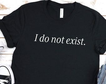 I do not exist shirt, MWY Shirt, Lyrics Band T-Shirt, Messes of Men Shirt, Messes of Men Gift, Me Without You Shirt, Me Without You Gift