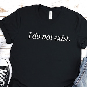 I do not exist shirt, MWY Shirt, Lyrics Band T-Shirt, Messes of Men Shirt, Messes of Men Gift, Me Without You Shirt, Me Without You Gift