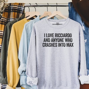 I Love Ricciardo and Anyone Who Crashes Into Max, Ricciardo Formula Sweatshirt, Formula Shirt, Formula Gift, Formula Shirt, Funny Danny Gift