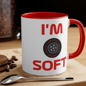 I&#39;m Soft Formula Racing Mug, I&#39;m Soft Soft Tire Mug, Funny Formula Racing Mug, Funny Mug, Gift for Racing Fan, Soft Mug, Racing Tire Mug