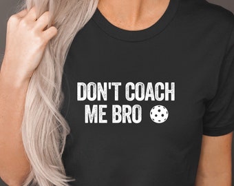 Don't Coach Me Bro, Pickleball Outfit, Pickleball Shirt, Pickleball Player, Pickleball Tee, Pickleball T-Shirt, Pickleball Gift for Her
