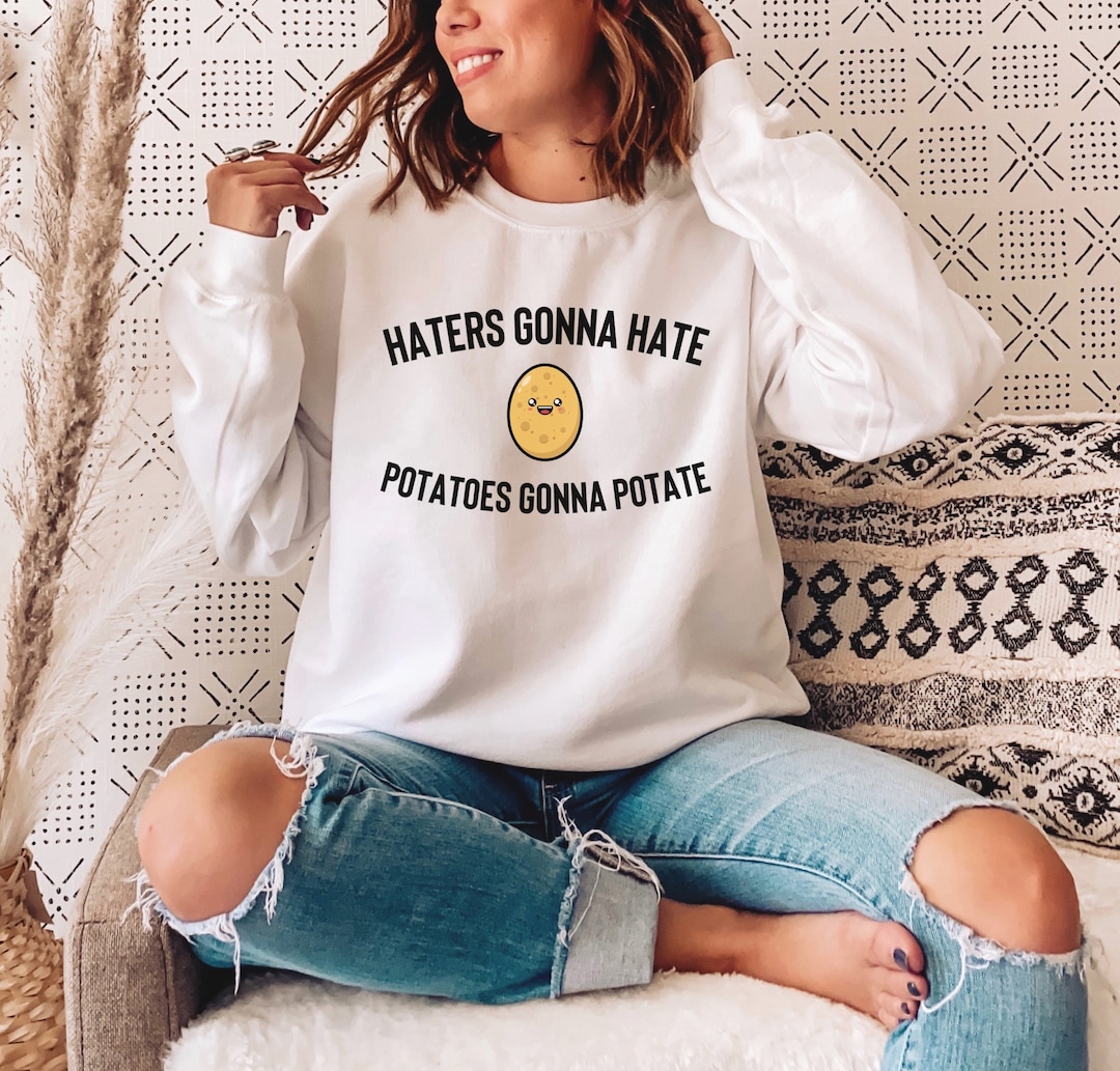 Haters Gonna Hate Potatoes Gonna Potate, Potato Shirt, Sweet Potato