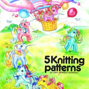 May include: A book cover featuring five colourful My Little Pony figures holding strings of yarn. The book title is "5 Knitting Patterns" by Gary Kennedy (Intarsia).