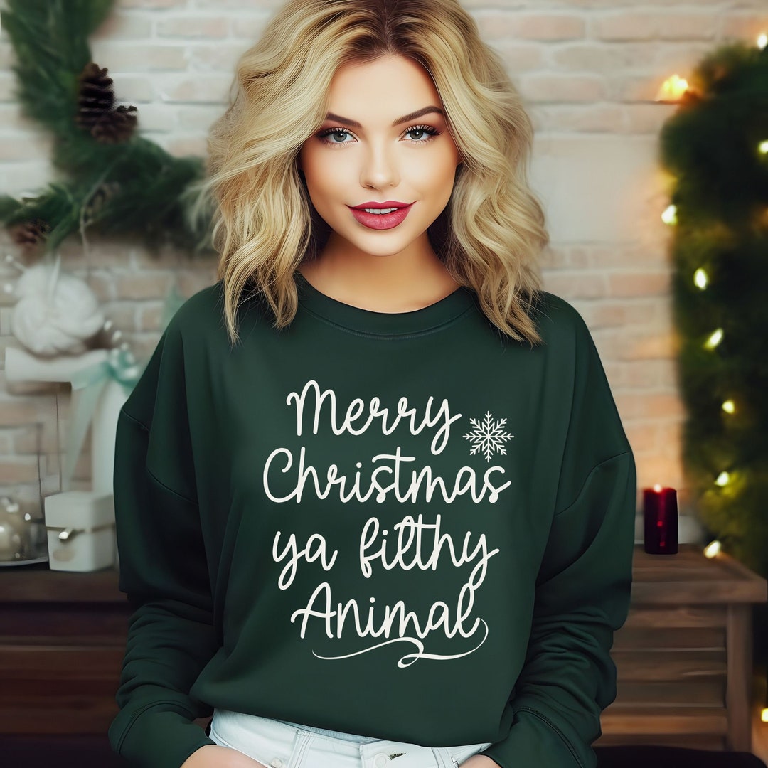 Merry Christmas Ya Filthy Animal Funny Christmas Sweatshirt Etsy