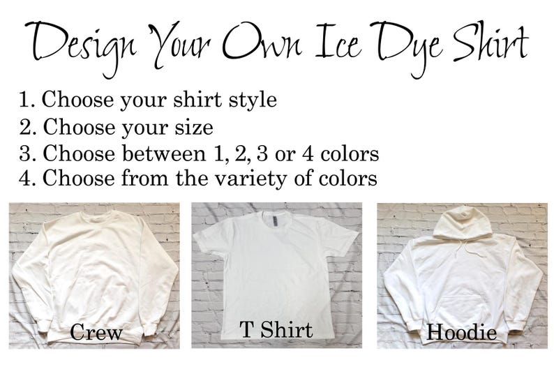 May include: Three white shirts, a crew neck, a t-shirt, and a hoodie, are shown against a white brick background. The text "Design Your Own Ice Dye Shirt" is at the top of the image. The text "Crew", "T Shirt", and "Hoodie" are below each shirt.