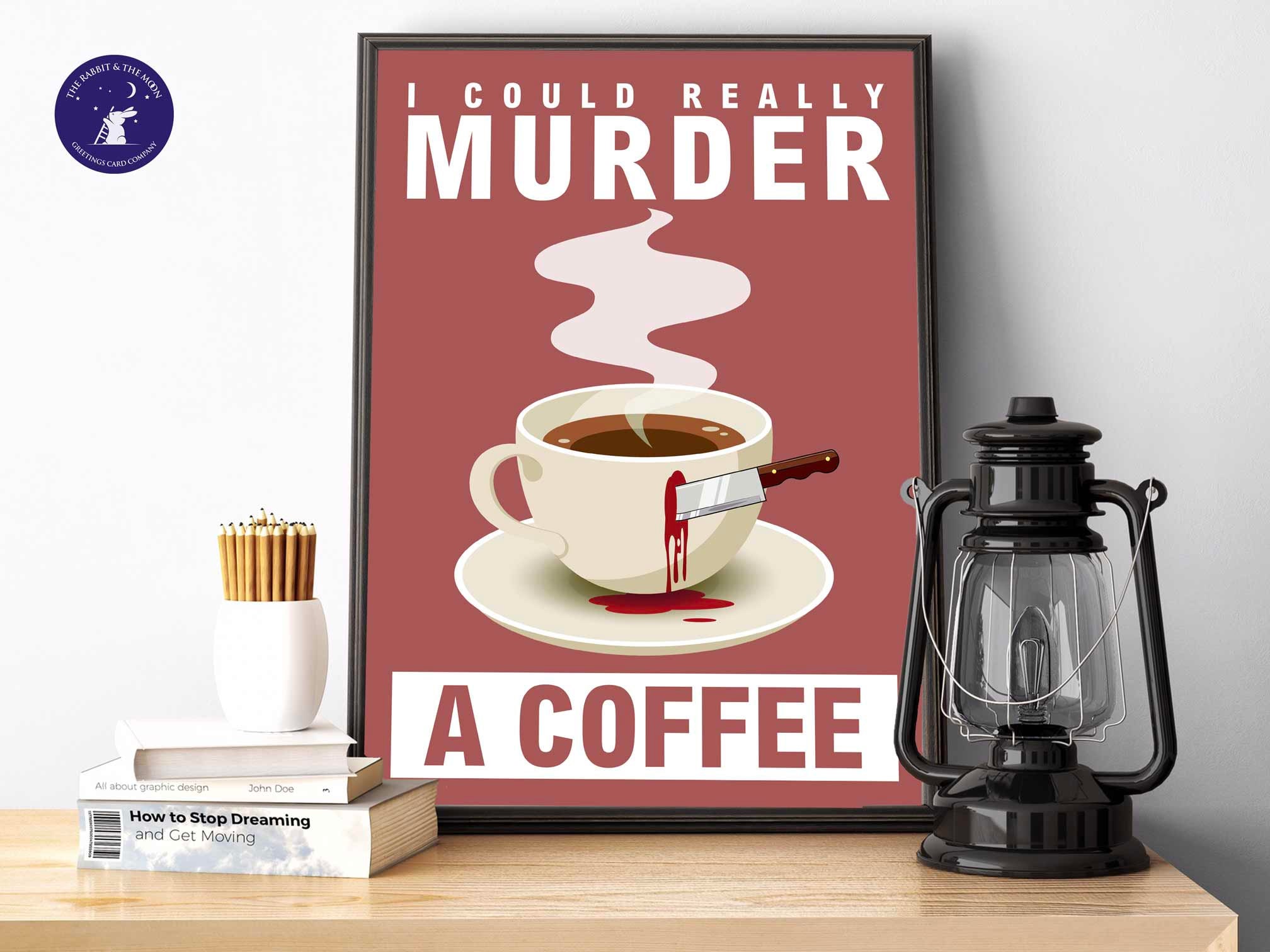 Retro Signs - I Could Really Murder A Coffee - A4 /A3 Print, Greetings ...