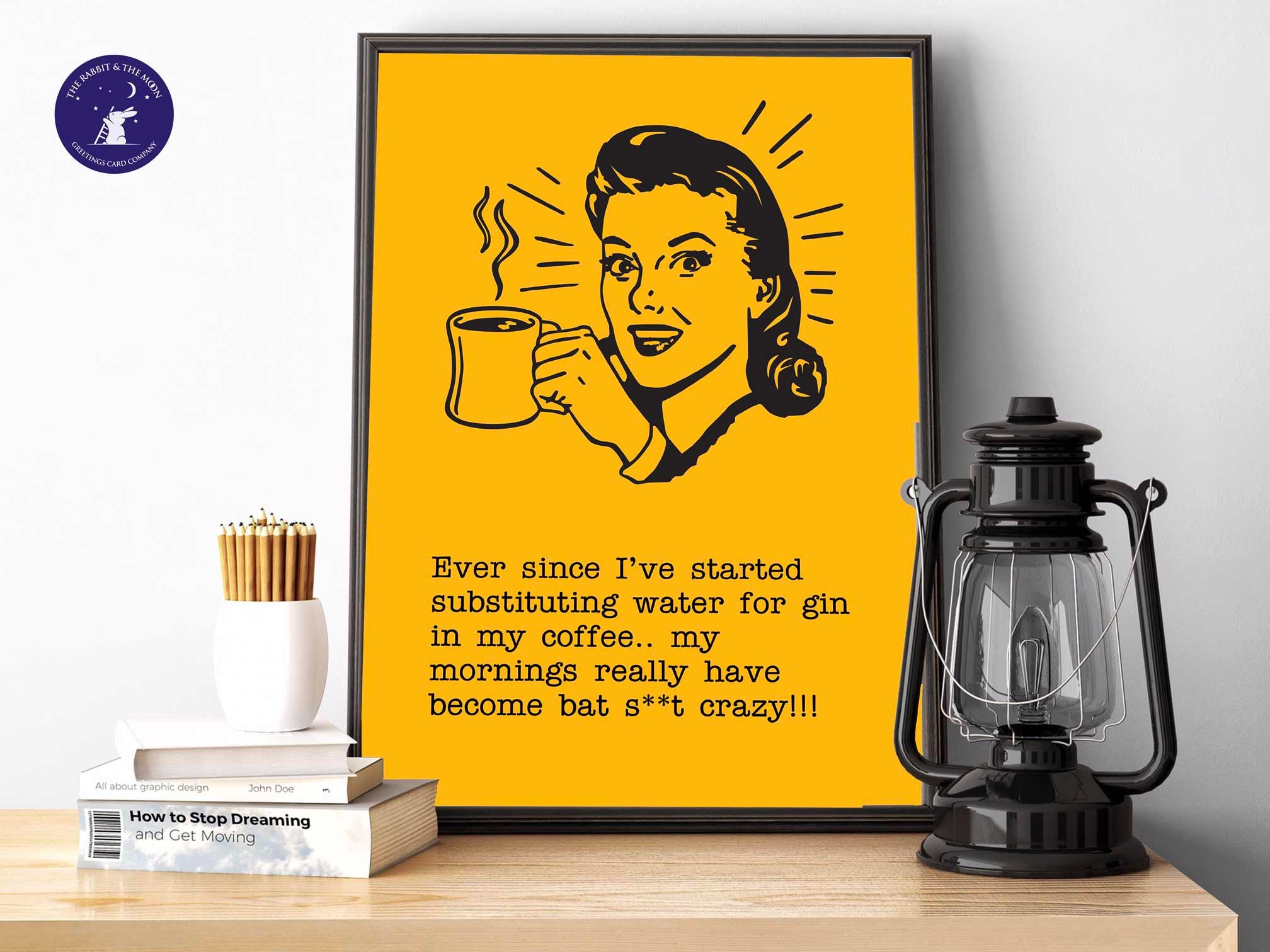 Substituting water for Gin - Greetings Cards, A4 Prints, Framed Prints, Cards, Birthdays, Coffee lovers, Gin Lovers, Fun, Vintage, Retro