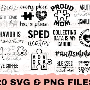 May include: A set of 20 black and white SVG and PNG files featuring various autism awareness designs. The designs include phrases like "advocate every piece has a place", "proud mom", "abilities outweigh disabilities", "behavior is communication", "sped educator", "collecting data is my cardio", "accept adapt advocate", "#autismmom", "blessed autism mom", and "behavior squad".