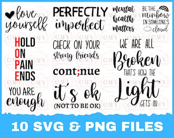 May include: Ten black and white SVG and PNG files with inspirational quotes. The quotes include "love yourself", "perfectly imperfect", "mental health matters", "hold on pain ends", "check on your strong friends", "continue it's ok (not to be ok)", "we are all broken that's how the light gets in", and "be the rainbow in someone's cloud".