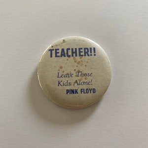 Pink Floyd Teacher!! Leave Those Kids Alone! Original Vintage Pin, Pinback, Button