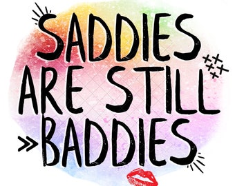 SADDIES Are Still BADDIES | Digital Download PNG