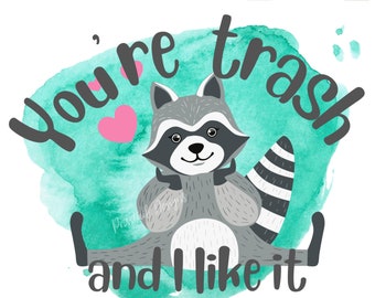 You're Trash And I Like It | Digital Download PNG | Sublimation, DTF + more!