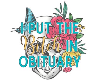 I Put The B!%ch In Obituary | Digital Download PNG | Sublimation, DTF + more!