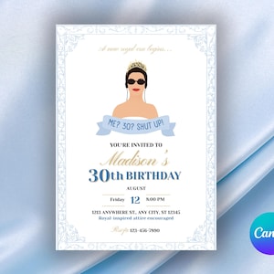 May include: A birthday invitation with a light blue and gold design. The invitation features an illustration of a woman wearing sunglasses and a tiara, with the text "ME? 30? SHUT UP!". The invitation is for Madison's 30th birthday.