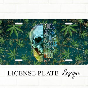 Novelty Skull Weed Theme License Plate Design, Sublimation PNG, My Soul Smells Like Weed Car Accessory, Digital Download Graphic