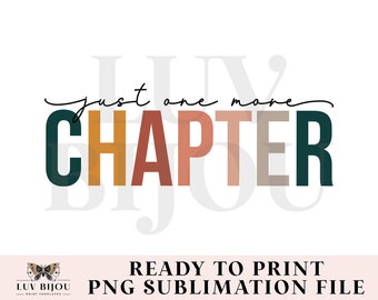 Just One More Chapter Sublimation Design: Book Lover PNG (Digital Download)