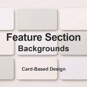 May include: Nine rectangular cards in shades of white and grey are arranged in a grid. The text "Feature Section Backgrounds" is centered, with "Card-Based Design" below. The image presents a design concept for backgrounds.