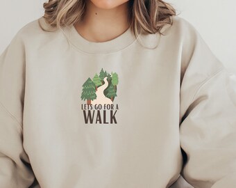 Lets Go For a Walk Sweatshirt, Walking Sweatshirt, Lets Go For a Walk Shirt, Hiking Shirt, Gift For Her, Walking Shirt