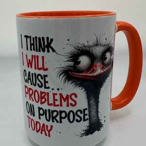 Funny Ostrich I think I Will Cause Problems on Purpose Today Mug
