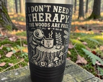 Funny Nature Coffee Cup | I Don’t Need Therapy The Woods Are Free Tumbler | Engraved Bee Travel Mug | Camping Gift | Forest Lover Gift