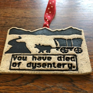Ceramic Christmas Ornament "You Have Died of Dysentery" Oregon Trail Gamer 80s kid
