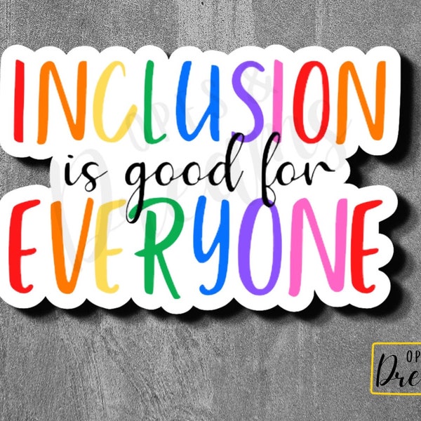 Inclusion is Good for Everyone - Waterproof, laminated vinyl sticker