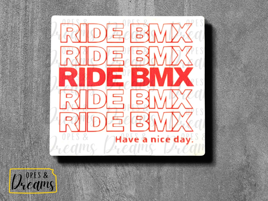 Bmx Ride Sticker Ride BMX and Have a Nice Day - Waterproof, Laminated Vinyl Sticker - Etsy