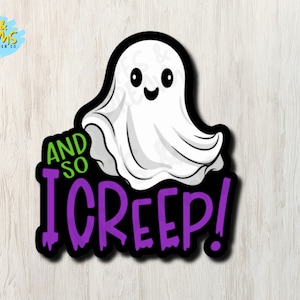 And So I Creep Adorable Ghost - Waterproof, laminated vinyl Halloween stickers