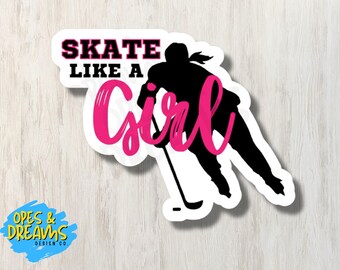 Skate Like a Girl - Waterproof, laminated vinyl hockey sticker