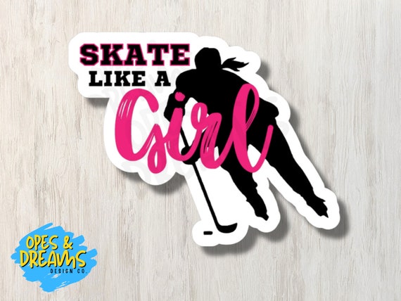 Skate Like a Girl - Waterproof, Laminated Vinyl Hockey Sticker - Etsy 