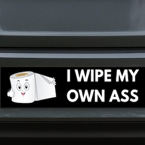 I Wipe My Own Ass Bumper Sticker – Funny Toilet Humor Car Decal, Gag Gift for Adults