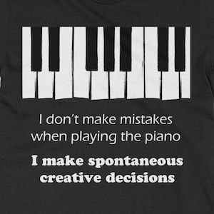 I dont make mistakes piano T-Shirt | Pianist T Shirt - Classic Adult Size Unisex Tee