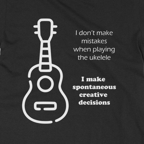 I don't make mistakes Ukelele T-Shirt - Music T Shirt | Classic Fit Unisex Adult Tee Shirt