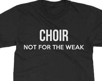 Choir Not For the Weak - Choir T-Shirt - Music Tee Shirt - Classic Adult Fit Unisex Tee Shirt