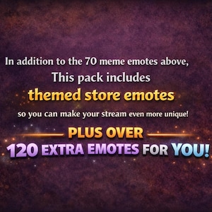 May include: A digital graphic with a dark purple and brown background. Text in white, gold, and purple states: "In addition to the 70 meme emotes above, This pack includes themed store emotes... PLUS OVER 120 EXTRA EMOTES FOR YOU!"