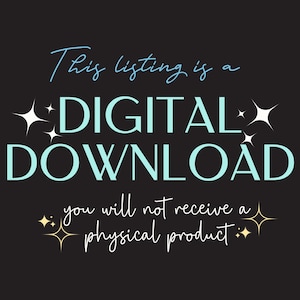 May include: A black background with white text that reads "This listing is a DIGITAL DOWNLOAD you will not receive a physical product."  There are gold stars on either side of the text.