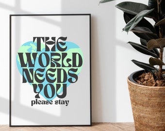 The World Needs You Please Stay Digital Print, Printable Womens Office Art, Suicide Awareness, Mental Health Wall Decor, Motivational Wall