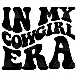 In My Cowgirl Era Svg, In My Cowgirl Era Png, Cowgirl T-Shirt Svg, Cowgirl Clipart, Cowgirl Design. Cut File Cricut, Png Pdf, Vector.