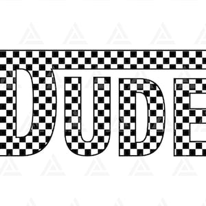 May include: The word "DUDE" in black and white checkered font.